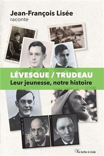 Lévesque / Trudeau Leur jeunesse, notre histoire Lévesque / Trudeau Leur jeunesse, notre histoire