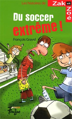 Les histoires de Zak et Zoé v 01 Du soccer extrême ! Les histoires de Zak et Zoé v 01 Du soccer extrême !