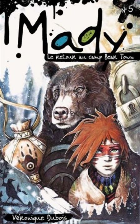 Mady v 05 Le retour au camp Bear Town Mady v 05 Le retour au camp Bear Town