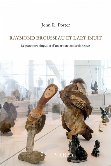 Raymond Brousseau et l'art Inuit. le parcours singulier d Raymond Brousseau et l'art Inuit. le parcours singulier d