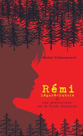 Rémi Légaré-Dubois et les aventuriers de la forêt disparue Rémi Légaré-Dubois et les aventuriers de la forêt disparue