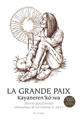 La Grande paix / Kayaneren'kó:wa La Grande paix / Kayaneren'kó:wa