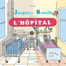 Jacques et Rosalie visitent l'hôpital Jacques et Rosalie visitent l'hôpital