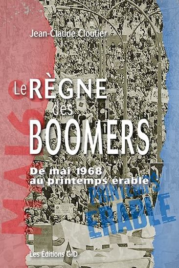 Le règne des boomers : de mai 1968 au printemps érable Le règne des boomers : de mai 1968 au printemps érable