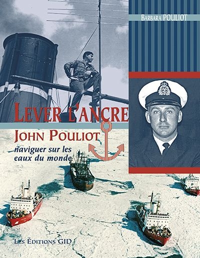 Lever l'ancre : John Pouliot, naviguer sur les eaux du monde Lever l'ancre : John Pouliot, naviguer sur les eaux du monde