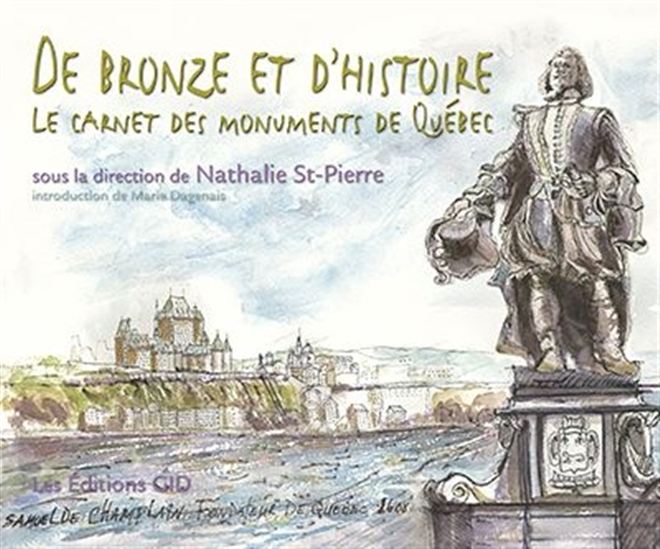 De bronze et d'histoire : le carnet des monuments de Québec De bronze et d'histoire : le carnet des monuments de Québec