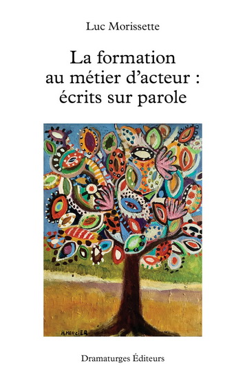 La formation au métier d'acteur. Ecrits sur parole La formation au métier d'acteur. Ecrits sur parole