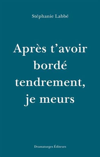 Après t'avoir bordé tendrement, je meurs Après t'avoir bordé tendrement, je meurs