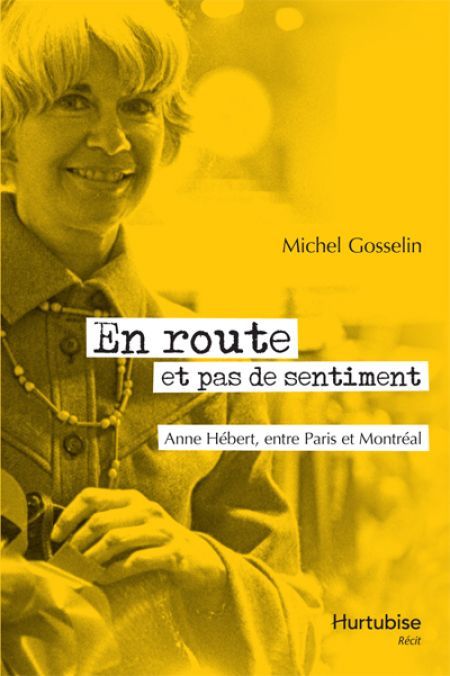 En route et pas de sentiment. Anne Hébert entre Paris et Montréal En route et pas de sentiment. Anne Hébert entre Paris et Montréal