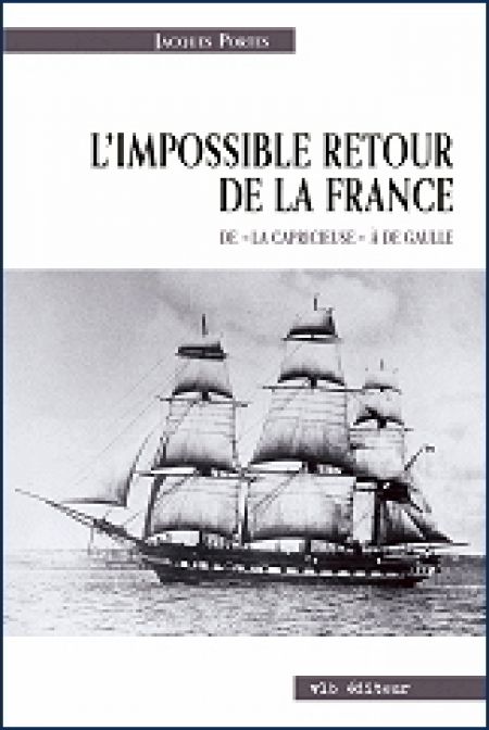 L'impossible retour de la France. De "la Capricieuse L'impossible retour de la France. De "la Capricieuse