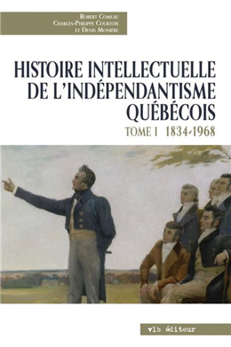 Histoire intellectuelle de l'indépendantisme québécois v 01 Histoire intellectuelle de l'indépendantisme québécois v 01