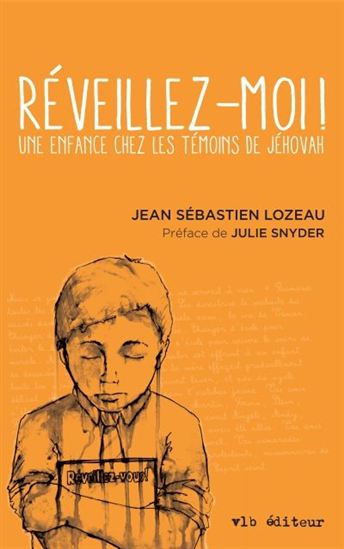 Réveillez-moi : une enfance chez les témoins de Jéhovah Réveillez-moi : une enfance chez les témoins de Jéhovah