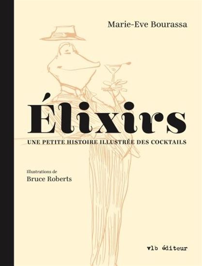 Élixirs : une petite histoire illustrée des cocktails Élixirs : une petite histoire illustrée des cocktails