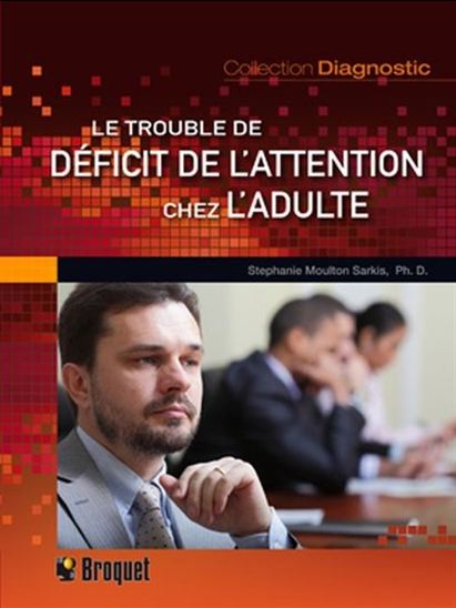 Le trouble de déficit de l'attention chez l'adulte Le trouble de déficit de l'attention chez l'adulte