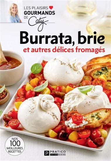 Burrata, brie et autres délices fromagés Burrata, brie et autres délices fromagés