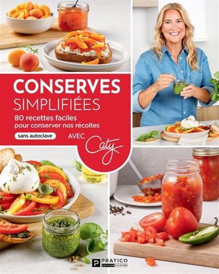 Conserves simplifiées. 80 recettes faciles pour conserver nos Conserves simplifiées. 80 recettes faciles pour conserver nos