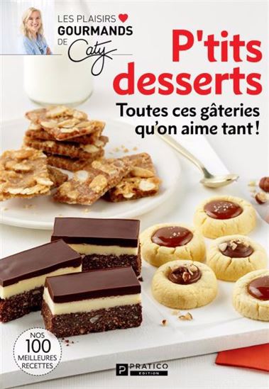 P'tits desserts. Toutes ces gâteries qu'on aime tant ! P'tits desserts. Toutes ces gâteries qu'on aime tant !
