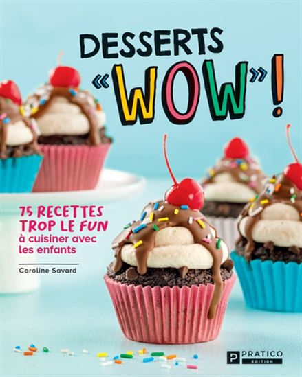 Desserts WOW. 75 recettes trop le fun à cuisiner avec les enfants Desserts WOW. 75 recettes trop le fun à cuisiner avec les enfants