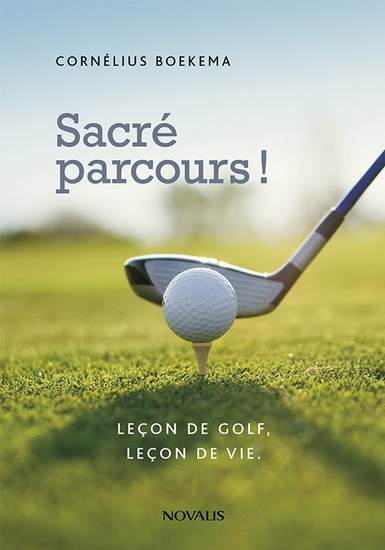 Sacré parcours ! Leçon de golf, leçon de vie Sacré parcours ! Leçon de golf, leçon de vie