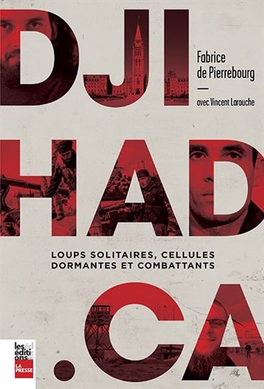 Djihad.ca : loups solitaires, cellules dormantes et combattants Djihad.ca : loups solitaires, cellules dormantes et combattants