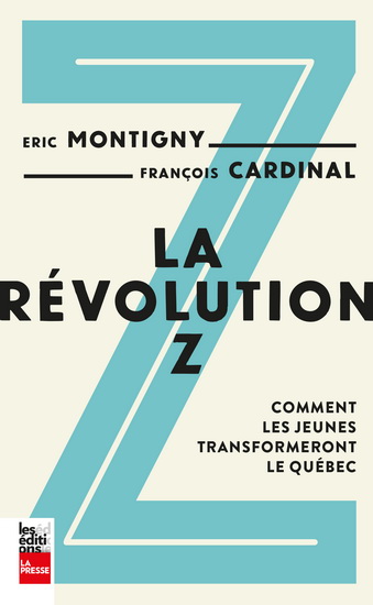 La révolution Z. Comment les jeunes transformeront le Québec La révolution Z. Comment les jeunes transformeront le Québec