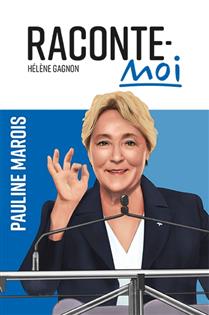 Raconte-moi Pauline Marois Raconte-moi Pauline Marois