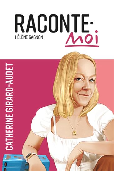Raconte-moi Catherine Girard-Audet Raconte-moi Catherine Girard-Audet