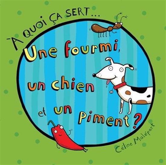 A quoi ça sert... une fourmi, un chien et un piment ? A quoi ça sert... une fourmi, un chien et un piment ?