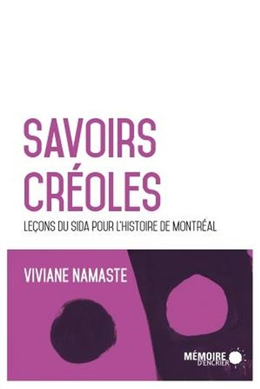 Savoirs créoles. Leçons du sida pour l'histoire de Montréal Savoirs créoles. Leçons du sida pour l'histoire de Montréal