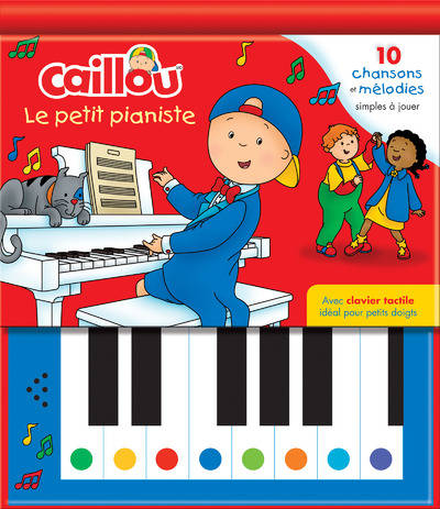Caillou. Le petit pianiste. 10 chansons et mélodies simples à jou Caillou. Le petit pianiste. 10 chansons et mélodies simples à jou