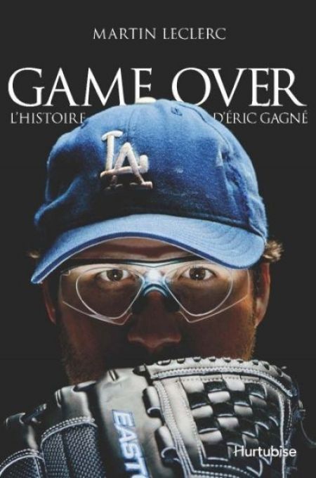 Game over : l' histoire d'Éric Gagné Game over : l' histoire d'Éric Gagné
