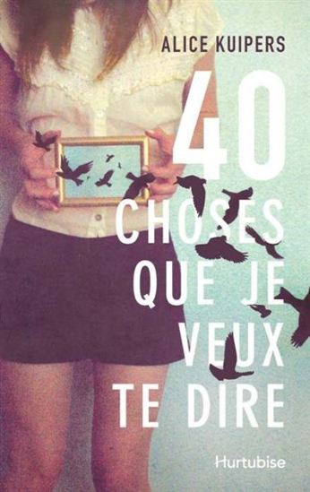 40 choses que je veux te dire 40 choses que je veux te dire