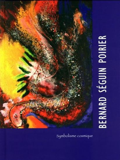 Bernard Séguin Poirier : symbolisme cosmique Bernard Séguin Poirier : symbolisme cosmique