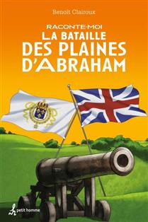 Raconte-moi la Bataille des Plaines d'Abraham Raconte-moi la Bataille des Plaines d'Abraham