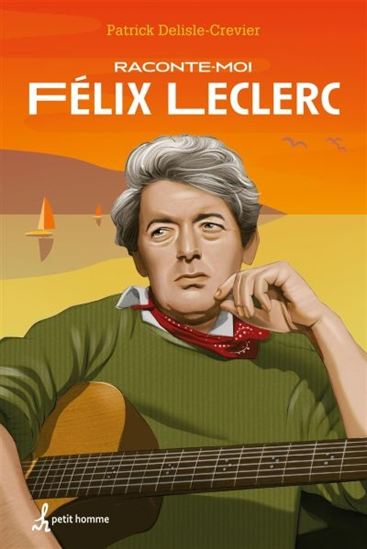 Raconte-moi Félix Leclerc Raconte-moi Félix Leclerc