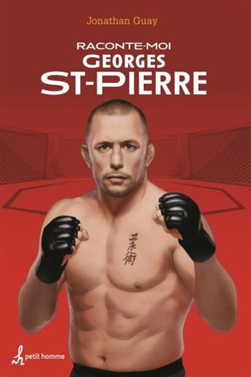 Raconte-moi Georges St-Pierre Raconte-moi Georges St-Pierre