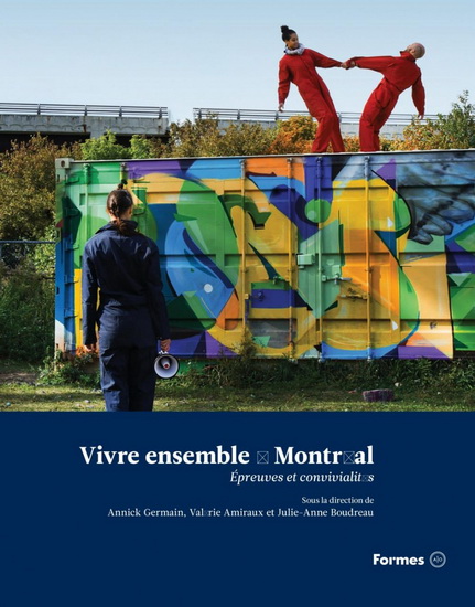 Vivre ensemble à Montréal. Entre conflits et convivialités Vivre ensemble à Montréal. Entre conflits et convivialités