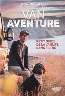 Van Aventure. Petit guide de la vanlife sans filtre Van Aventure. Petit guide de la vanlife sans filtre