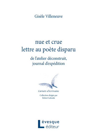 Nue et crue lettre au poète disparu : de l'atelier déconstru Nue et crue lettre au poète disparu : de l'atelier déconstru
