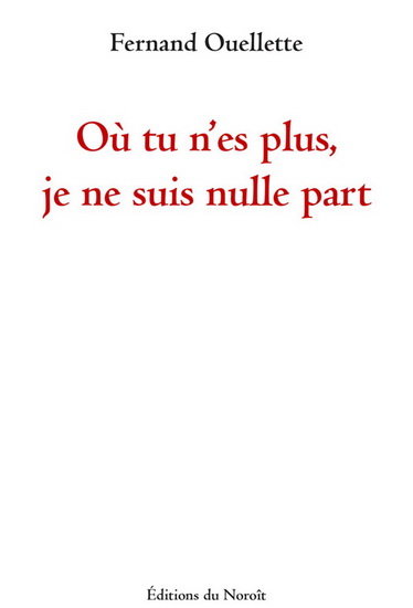 Où tu n'es plus, je ne suis nulle part Où tu n'es plus, je ne suis nulle part