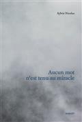 Aucun mot n'est tenu au miracle Aucun mot n'est tenu au miracle