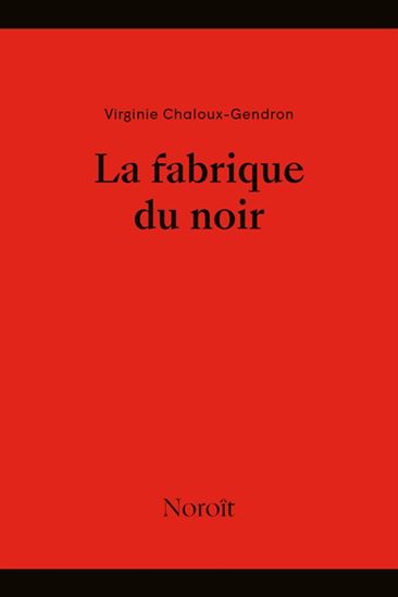 La fabrique du noir La fabrique du noir