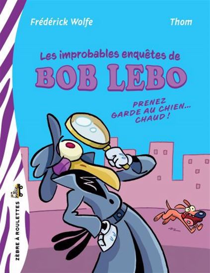 Bob Lebo. Prenez garde au chien chaud Bob Lebo. Prenez garde au chien chaud