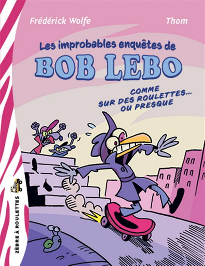 Bob Lebo. Comme sur des roulettes... ou presque Bob Lebo. Comme sur des roulettes... ou presque