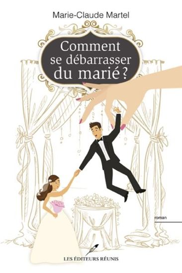 Comment se débarrasser du marié ? Comment se débarrasser du marié ?