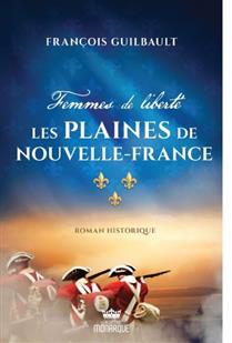 Femmes de liberté. Les plaines de Nouvelle-France Femmes de liberté. Les plaines de Nouvelle-France