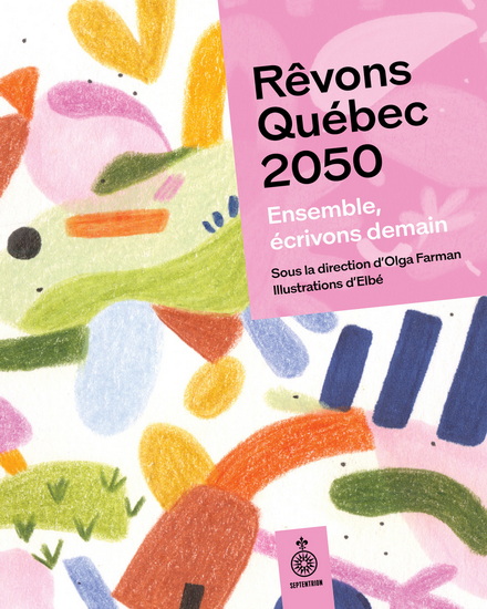 Rêvons Québec 2050. Ensemble, écrivons demain Rêvons Québec 2050. Ensemble, écrivons demain
