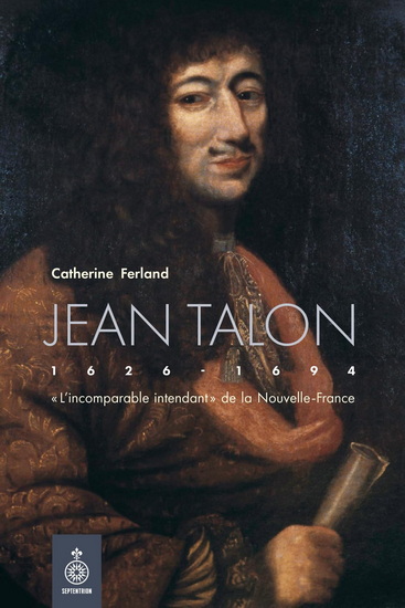 Jean Talon. "L'incomparable intendant" de la Nouve Jean Talon. "L'incomparable intendant" de la Nouve