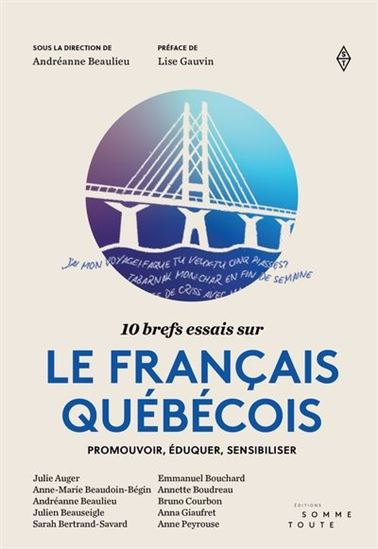 10 brefs essais sur le français québécois. Promouvoir, éduquer, 10 brefs essais sur le français québécois. Promouvoir, éduquer,