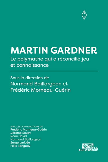 Martin Gardner. Le polymathe qui a réconcilié jeu et connaissance Martin Gardner. Le polymathe qui a réconcilié jeu et connaissance